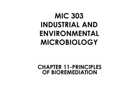 MIC 303 INDUSTRIAL AND ENVIRONMENTAL MICROBIOLOGY