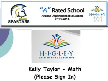 Kelly Taylor - Math (Please Sign In). The Mission of the Sossaman Math Department is to provide a safe supportive learning environment at the highest.