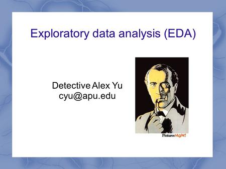 Exploratory data analysis (EDA) Detective Alex Yu