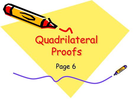 Quadrilateral Proofs Page 6. Pg. 6 #1 StatementReason 2. Given 3. Given Pg. 6 #3 6. Opposite sides of a parallelogram are both parallel and congruent.