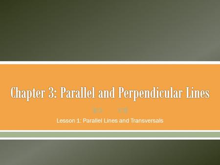  Lesson 1: Parallel Lines and Transversals.  Parallel lines ( || )- coplanar lines that do not intersect (arrows on lines indicate which sets are parallel.