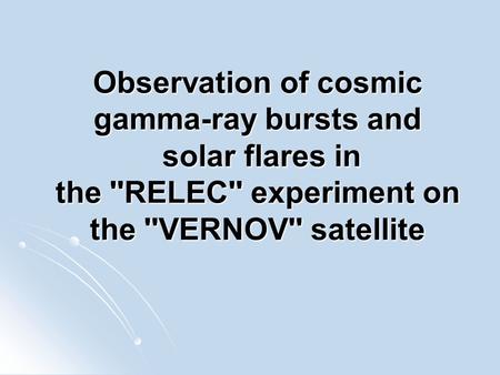 Observation of cosmic gamma-ray bursts and solar flares in the ''RELEC'' experiment on the ''VERNOV'' satellite.