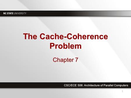 CSC/ECE 506: Architecture of Parallel Computers The Cache-Coherence Problem Chapter 7 1.