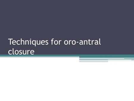 Techniques for oro-antral closure