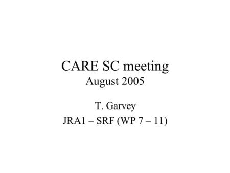 CARE SC meeting August 2005 T. Garvey JRA1 – SRF (WP 7 – 11)