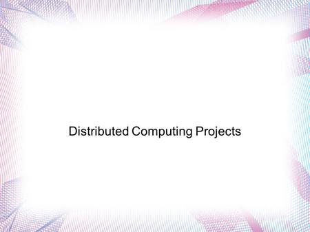 Distributed Computing Projects. Find cures for diseases like Alzheimer's and Parkinson's by analyzing the ways proteins develop (protein.