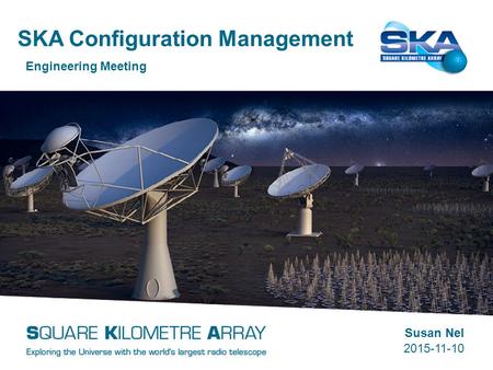 SKA Configuration Management Engineering Meeting Susan Nel 2015-11-10.