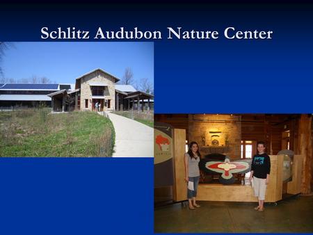 Schlitz Audubon Nature Center. Goals of Project The class field trip to Schlitz Audubon Nature Center will take place at the end of a nature/environmental.