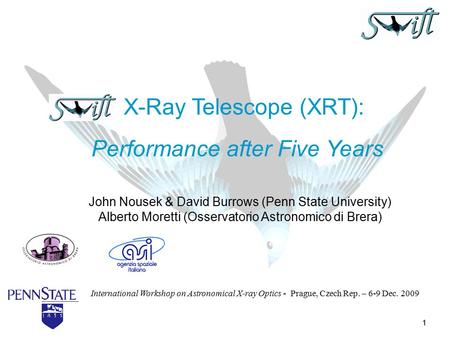 1 John Nousek & David Burrows (Penn State University) Alberto Moretti (Osservatorio Astronomico di Brera) X-Ray Telescope (XRT): Performance after Five.