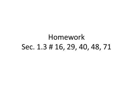 Homework Sec. 1.3 # 16, 29, 40, 48, 71. 16. I like to get rid of the fractions by multiplying both sides by the LCD. Then I get all the variables on one.