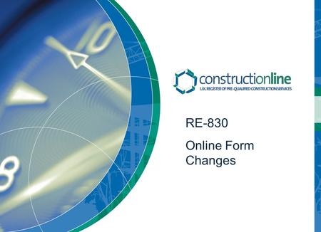 RE-830 Online Form Changes. Contents Forgotten Password Changes Branch Office Changes Director/Partner Changes Insurance Changes Licence and Accreditation.