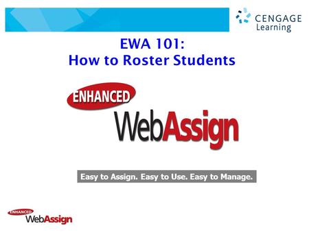 EWA 101: How to Roster Students Easy to Assign. Easy to Use. Easy to Manage.