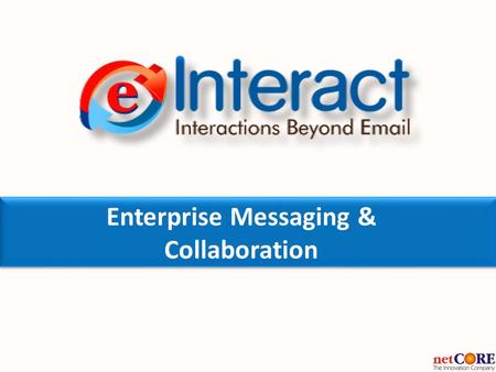 Enterprise Messaging & Collaboration. e-Interact Modules.