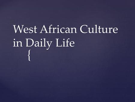 { West African Culture in Daily Life.  From 300 to 1500 Powerful empires controlled much of West Africa but these leaders had little to no impact on.