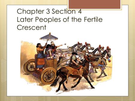 Chapter 3 Section 4 Later Peoples of the Fertile Crescent.