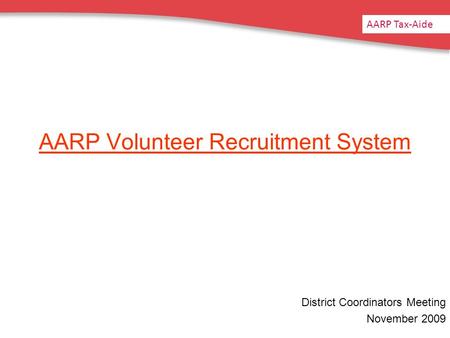 AARP Volunteer Recruitment System District Coordinators Meeting November 2009 AARP Tax-Aide.