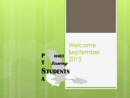 Welcome September 2015 P T S TUDENTS A HART Soaring.