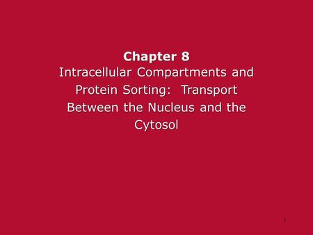 Chapter 8 Intracellular Compartments and Protein Sorting: Transport Between the Nucleus and the Cytosol.