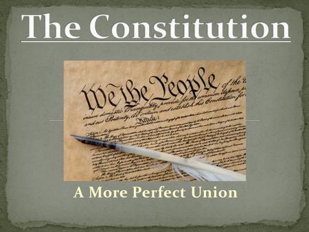 A More Perfect Union. What is explained in the Preamble? Explain why the Constitution created a bicameral congress List two powers of Congress What are.