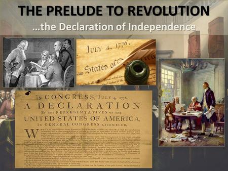 THE PRELUDE TO REVOLUTION …the Declaration of Independence.