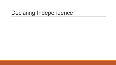 Declaring Independence. Taking Ticonderoga May 10 th 1775 Ethan Allen, Benedict Arnold, and the Green Mountain Boys invade at dawn. Green Mountain Boys.