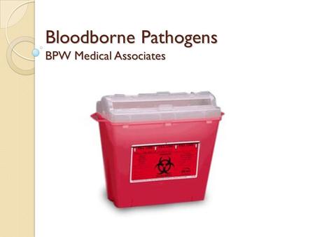 Bloodborne Pathogens BPW Medical Associates. Bloodborne Pathogens Hep B, Hep C, HIV, Malaria Can be transmitted via blood, CSF, synovial fluid, pleural.