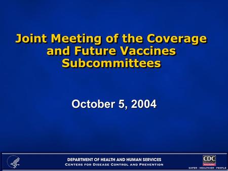 Joint Meeting of the Coverage and Future Vaccines Subcommittees October 5, 2004.