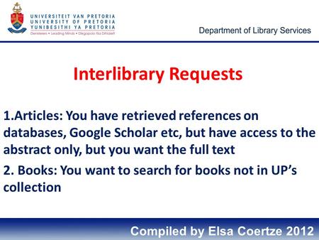 Interlibrary Requests 1.Articles: You have retrieved references on databases, Google Scholar etc, but have access to the abstract only, but you want the.