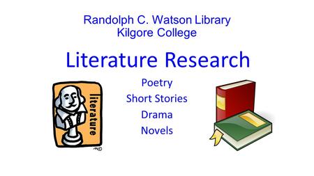 Randolph C. Watson Library Kilgore College Literature Research Poetry Short Stories Drama Novels.