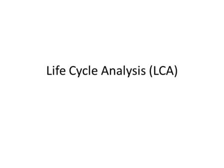 Life Cycle Analysis (LCA). Overview Purpose Definitions.