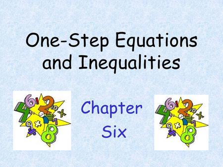 One-Step Equations and Inequalities Chapter Six Addition and Subtraction 15 + x = 31 -15 -15 x = 16 n + 9=27 -9 -9 n = 18 d – 11 = 47 + 11 =+11 d =58.