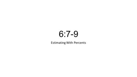 6:7-9 Estimating With Percents. Estimating cost You want a scarf that costs $14.99. The tax is 5%. Estimate the cost of the scarf with tax. 2 ways to.