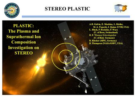 STEREO PLASTIC PLASTIC: The Plasma and Suprathermal Ion Composition Investigation on STEREO A.B. Galvin, E. Moebius, L. Kistler, M. A. Popecki, J. Quinn.