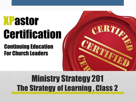 Ministry Strategy 201 The Strategy of Learning, Class 2.