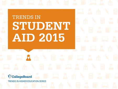 Trends in Student Aid 2015For detailed data, visit: trends.collegeboard.org. Student Aid and Nonfederal Loans in 2014 Dollars (in Millions), 2004-05 to.