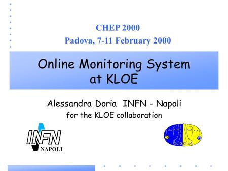 Online Monitoring System at KLOE Alessandra Doria INFN - Napoli for the KLOE collaboration CHEP 2000 Padova, 7-11 February 2000 NAPOLI.