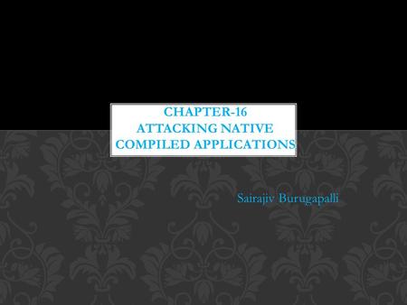 Sairajiv Burugapalli. This chapter covers three main categories of classic software vulnerability: Buffer overflows Integer vulnerabilities Format string.