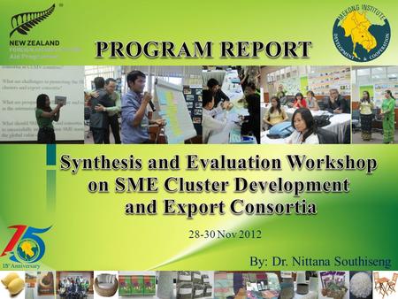 By: Dr. Nittana Southiseng 28-30 Nov 2012. 15 Action Plans Cambodia National Workshop RiceRattan Instant noodle consortia Laos National Workshop Handicraft.