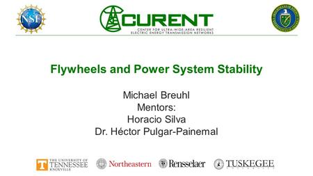 Flywheels and Power System Stability Michael Breuhl Mentors: Horacio Silva Dr. Héctor Pulgar-Painemal.