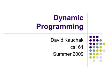 Dynamic Programming David Kauchak cs161 Summer 2009.