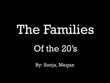 By: Sonja, Megan The Families Of the 20’s. Living in the 20’s Houses in the 20’s usually ranged from $6000-$7800. A $7800 home includes a large living.