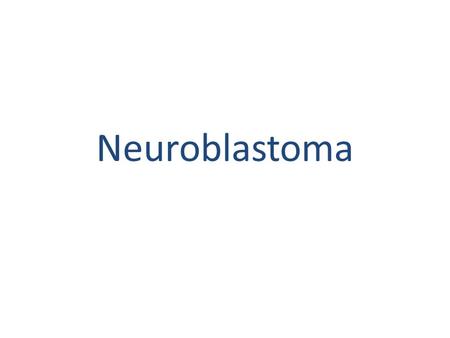 Neuroblastoma.