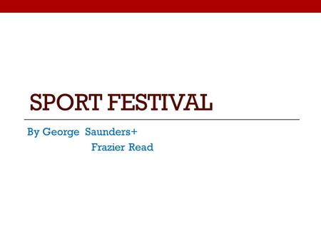 SPORT FESTIVAL By George Saunders+ Frazier Read. All sports included. Football tournament Golf Long drive competition Tag rugby and rugby matches cricket.