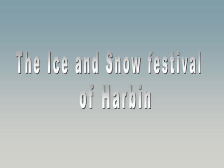 The temperatures in Harbin are often enough down to minus 40°C and remain over a half year below the freezing point. This city is in Chinese Manchuria,