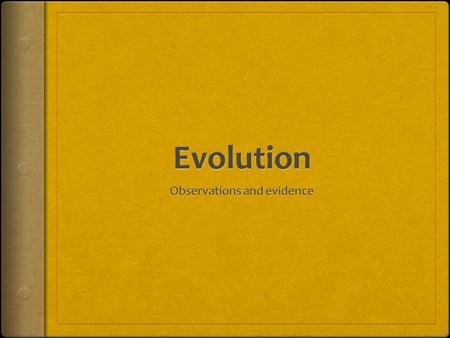 Darwin’s Idea Descent with modification  Descendants spread into different habitats  New habitats necessitated adaptation  This accounts for diversity.