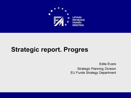 Strategic report. Progres Edite Evere Strategic Planning Division EU Funds Strategy Department.