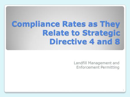 1 Compliance Rates as They Relate to Strategic Directive 4 and 8 Landfill Management and Enforcement Permitting.