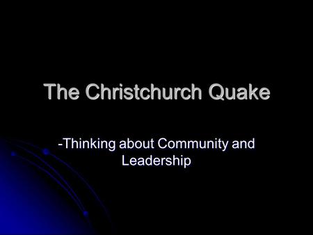 The Christchurch Quake -Thinking about Community and Leadership.