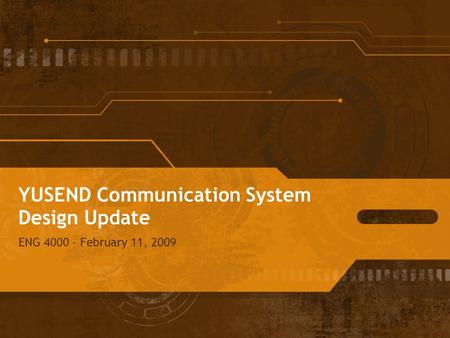 YUSEND Communication System Design Update ENG 4000 - February 11, 2009.