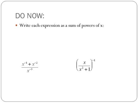 DO NOW: Write each expression as a sum of powers of x: